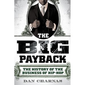 [The Big Payback: The History of the Business of Hip-Hop]