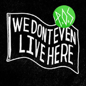 [We Don't Even Live Here]