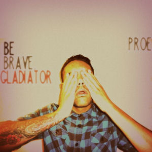 [Be Brave, Gladiator]