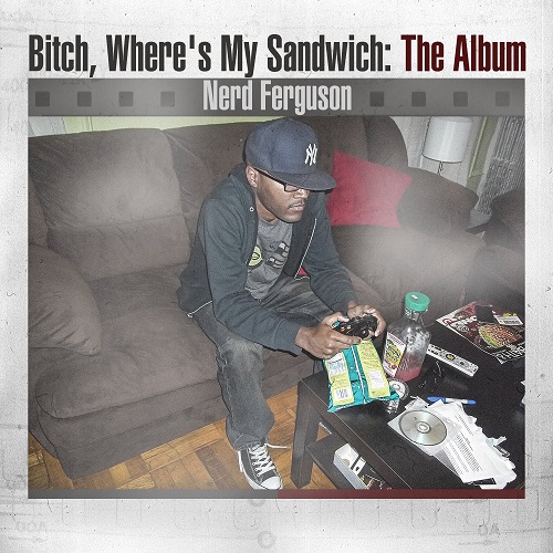 Nerd Ferguson :: Bitch, Where's My Sandwich: The Album – RapReviews